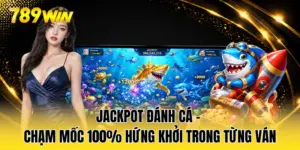 Jackpot Đánh Cá - Chạm Mốc 100% Hứng Khởi Trong Từng Ván