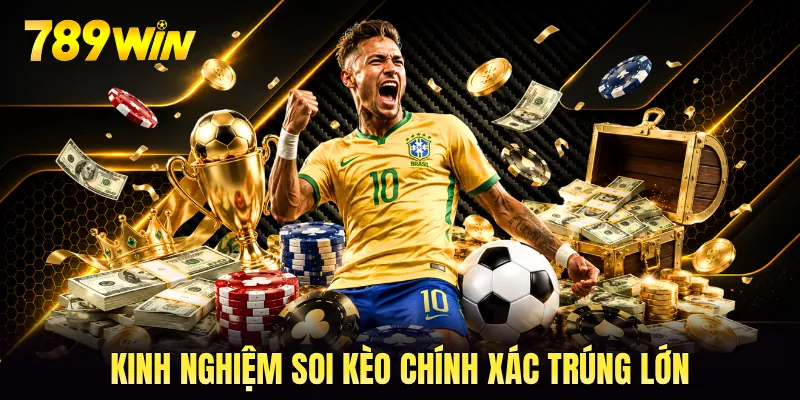 Kinh nghiệm soi kèo chính xác trúng lớn