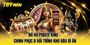 Nổ Hũ Pirate King - Chinh Phục 8 Hải Trình Kho Báu Bí Ẩn